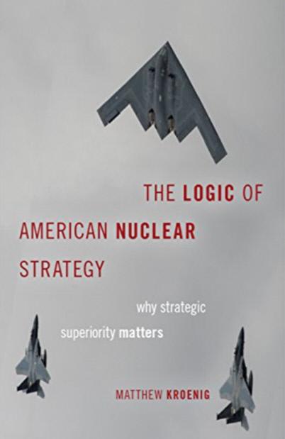 『The Logic of American Nuclear Strategy』(Matthew Kroenig. 2018. Oxford University Press.)
